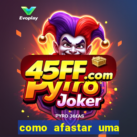como afastar uma pessoa da vida do meu filho